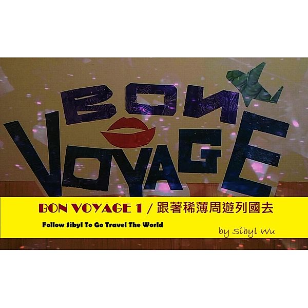 BON VOYAGE 1-Follow Sibyl To Go Travel The World, Sibyl Wu
