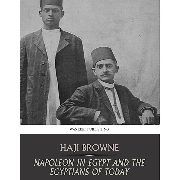 Bonaparte in Egypt and the Egyptians of Today, Haji Browne