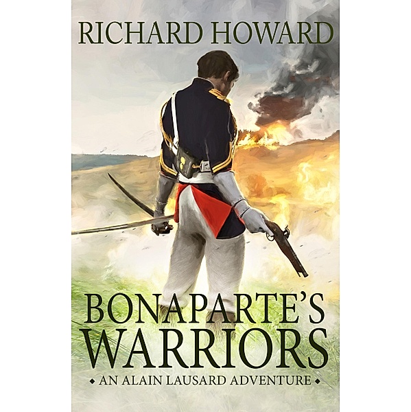 Bonaparte's Warriors / The Alain Lausard Adventures Bd.4, Richard Howard