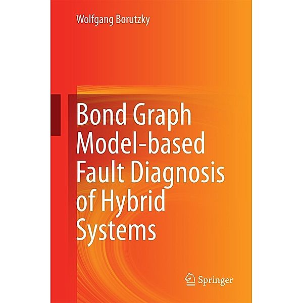 Bond Graph Model-based Fault Diagnosis of Hybrid Systems, Wolfgang Borutzky