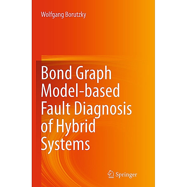 Bond Graph Model-based Fault Diagnosis of Hybrid Systems, Wolfgang Borutzky