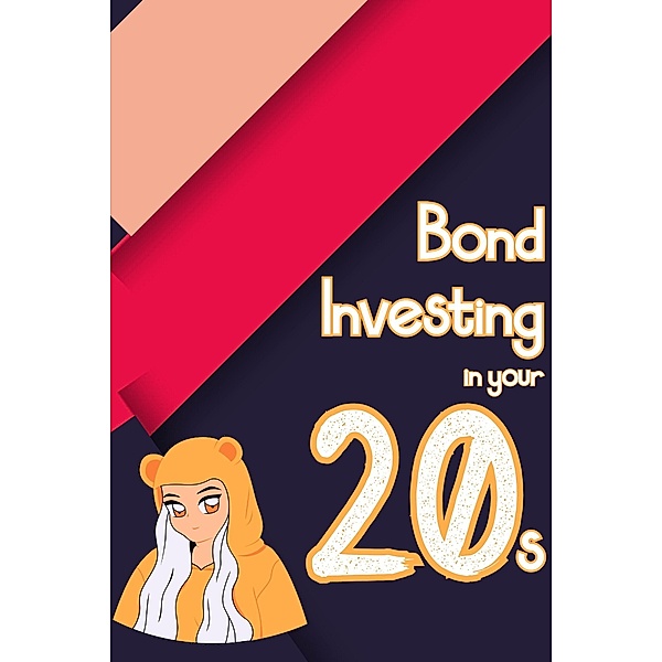 Bond Investing in Your 20s (Financial Freedom, #62) / Financial Freedom, Joshua King