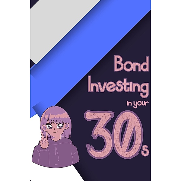 Bond Investing in Your 30s (Financial Freedom, #63) / Financial Freedom, Joshua King