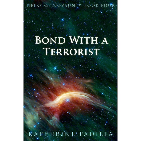 Bond With a Terrorist (Heirs of Novaun, #4) / Heirs of Novaun, Katherine Padilla