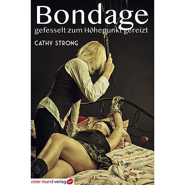Bondage - gefesselt zum Höhepunkt gereizt, Cathy Strong