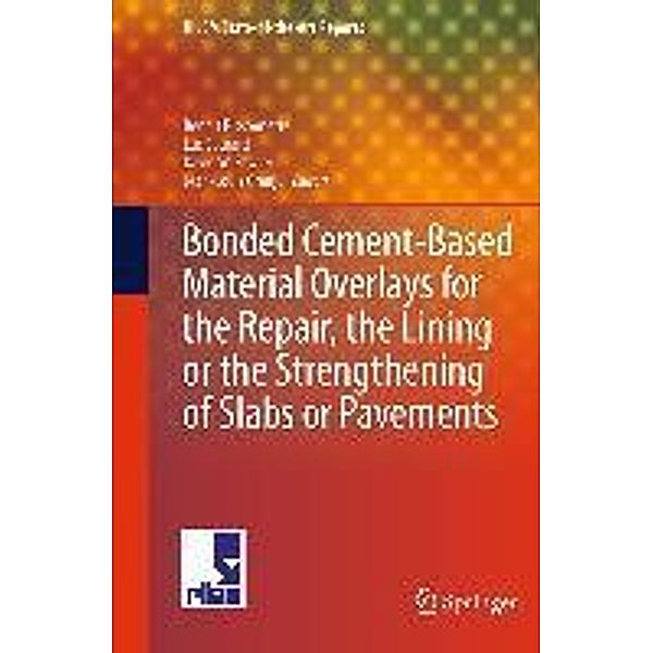 Bonded Cement-Based Material Overlays for the Repair, the Lining or the Strengthening of Slabs or Pavements / RILEM State-of-the-Art Reports Bd.3