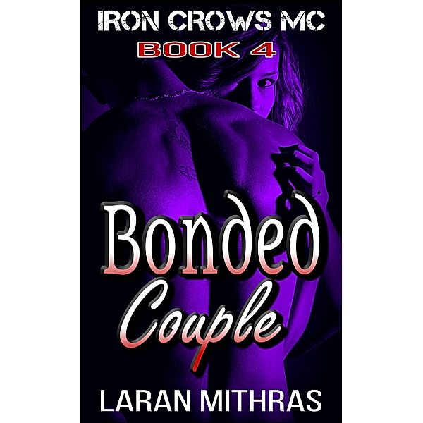 Bonded Couple (Iron Crows Motorcycle Club, #4) / Iron Crows Motorcycle Club, Laran Mithras