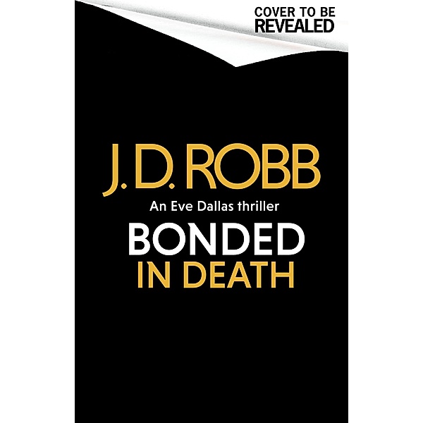 Bonded in Death: An Eve Dallas thriller (In Death 60), J. D. Robb