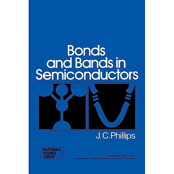 Bonds and Bands in Semiconductors, J. Phillips