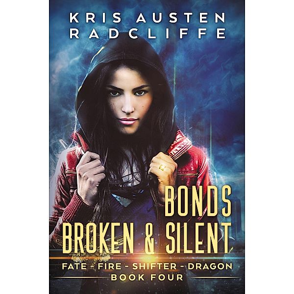 Bonds Broken & Silent (Fate Fire Shifter Dragon: World on Fire Series One, #4) / Fate Fire Shifter Dragon: World on Fire Series One, Kris Austen Radcliffe