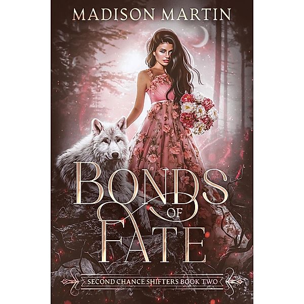 Bonds of Fate (Second Chance Shifters) / Second Chance Shifters, Madison Martin