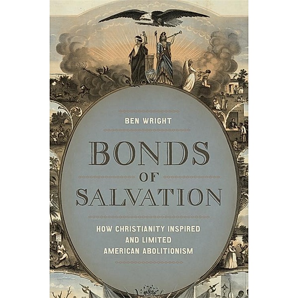 Bonds of Salvation / Antislavery, Abolition, and the Atlantic World, Ben Wright