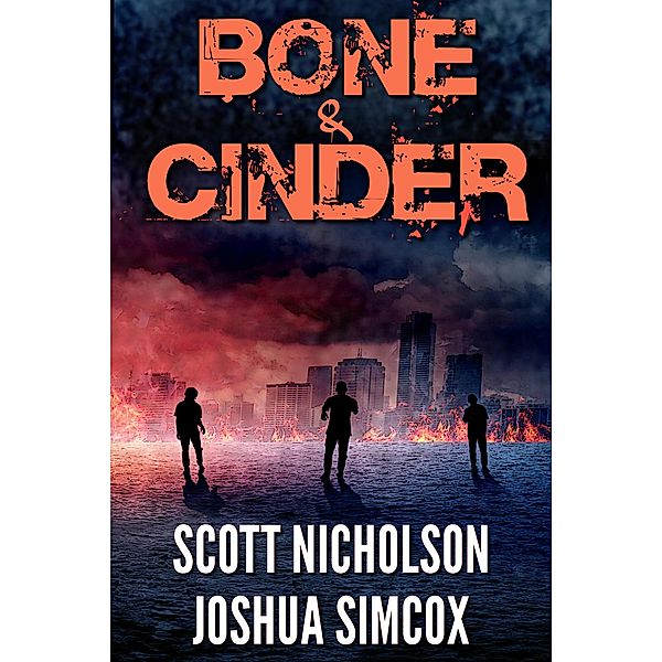 Bone and Cinder: A Post-Apocalyptic Thriller (Zapheads, #1) / Zapheads, Scott Nicholson, Joshua Simcox