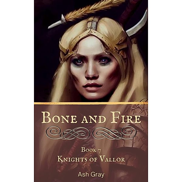 Bone and Fire (Knights of Vallor, #7) / Knights of Vallor, Ash Gray