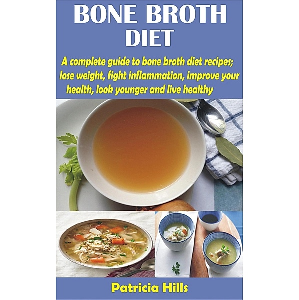Bone Broth Diet, Patricia Hills