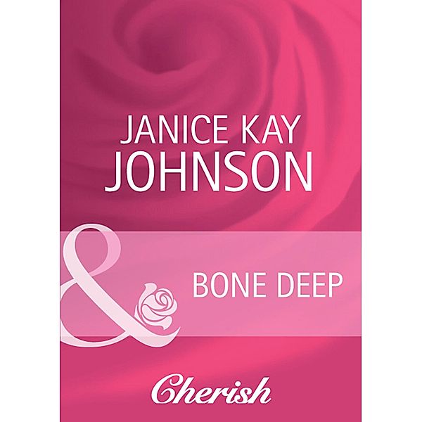 Bone Deep (Mills & Boon Cherish) (Count on a Cop, Book 47) / Mills & Boon Cherish, Janice Kay Johnson