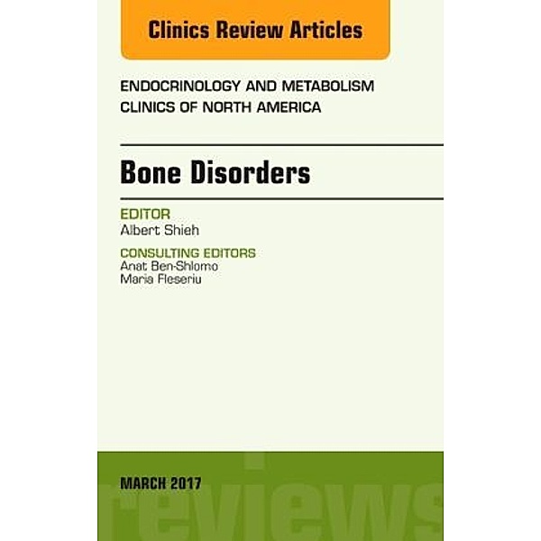 Bone Disorders, An Issue of Endocrinology and Metabolism Clinics of North America, Albert Shieh