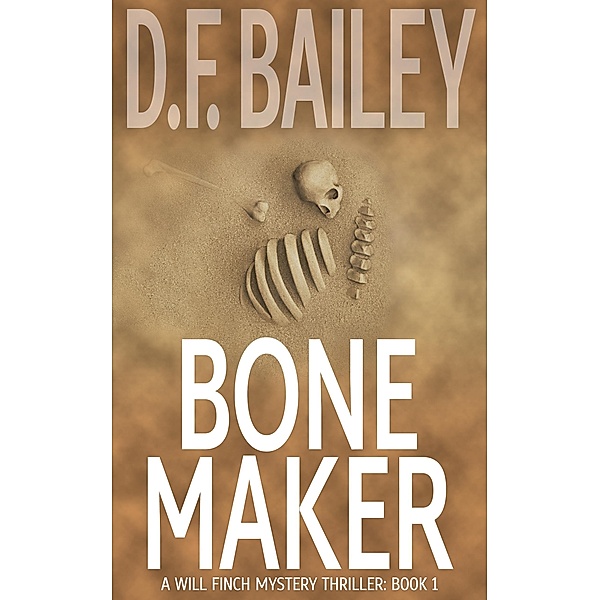 Bone Maker (Will Finch Mystery Thriller Series, #1) / Will Finch Mystery Thriller Series, D. F. Bailey