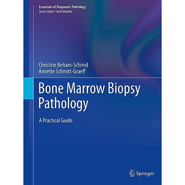 Bone Marrow Biopsy Pathology / Essentials of Diagnostic Pathology, Christine Beham-Schmid, Annette Schmitt-Graeff
