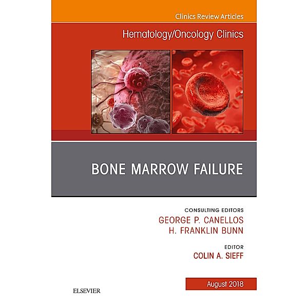 Bone Marrow Failure, An Issue of Hematology/Oncology Clinics of North America, Colin A Sieff