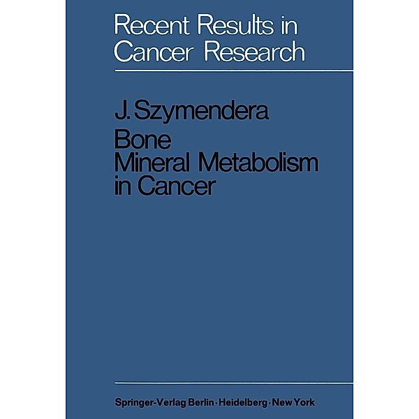 Bone Mineral Metabolism in Cancer / Recent Results in Cancer Research Bd.27, J. Szymendera