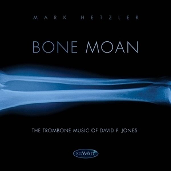 Bone Moan: The Trombone Music Of David P.Jones, Mark Hetzler