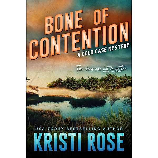 Bone of Contention (A Cold Case Mystery, #1) / A Cold Case Mystery, Kristi Rose
