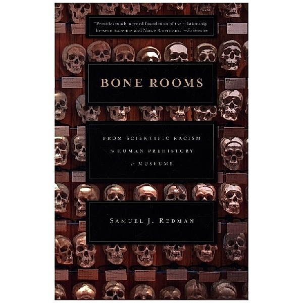 Bone Rooms - From Scientific Racism to Human Prehistory in Museums, Samuel J. Redman