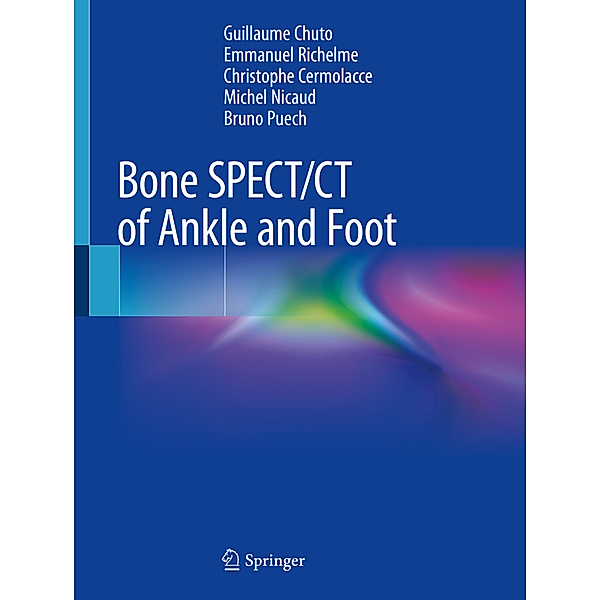 Bone SPECT/CT of Ankle and Foot, Guillaume Chuto, Emmanuel Richelme, Christophe Cermolacce, Michel Nicaud, Bruno Puech