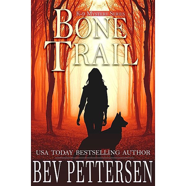 Bone Trail (K-9 Mystery Series, Book 3) / K-9 Mystery Series, Book 3, Bev Pettersen