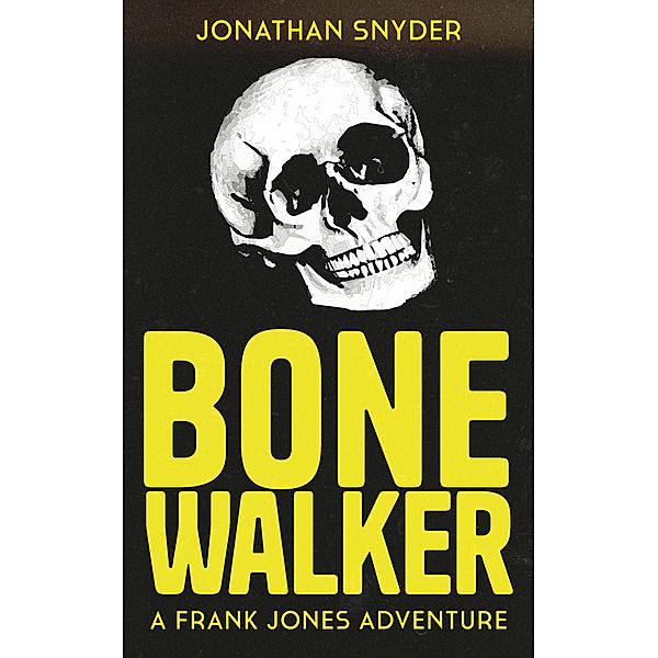 Bone Walker (Frank Jones Adventures) / Frank Jones Adventures, Jonathan J Snyder