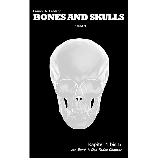Bones and Skulls - Kapitel 1 bis 5 / Bones and Skulls Bd.1, Franck A. Leblang