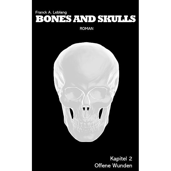 Bones and Skulls - Kapitel 2: Offene Wunden / Bones and Skulls Bd.2, Franck A. Leblang