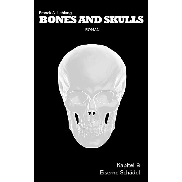 Bones and Skulls - Kapitel 3: Eiserne Schädel / Bones and Skulls Bd.3, Franck A. Leblang