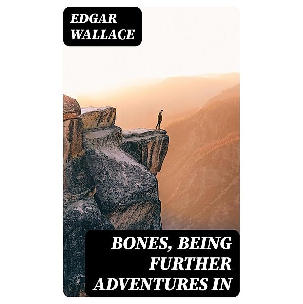 Bones, Being Further Adventures in, Edgar Wallace