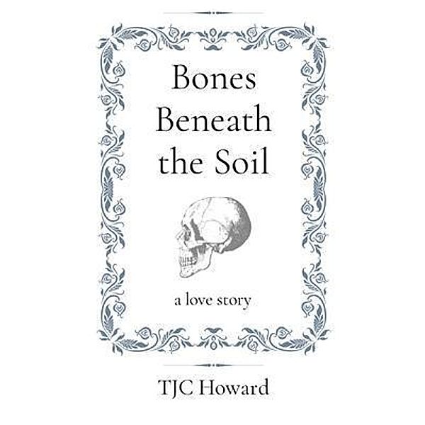 Bones Beneath the Soil, Tjc Howard