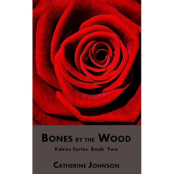 Bones by the Wood (Kairos, #2) / Kairos, Catherine Johnson