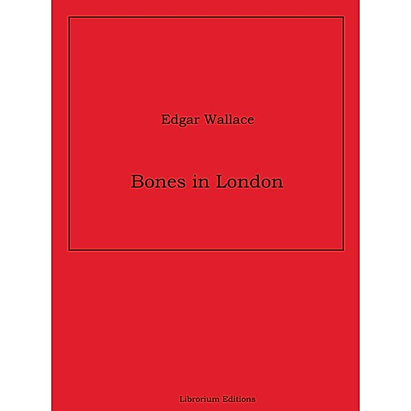 Bones in London, Edgar Wallace