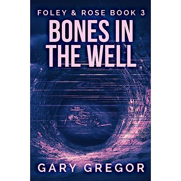 Bones In The Well / Foley & Rose Bd.3, Gary Gregor