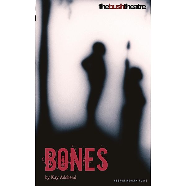 Bones / Oberon Modern Plays, Kay Adshead