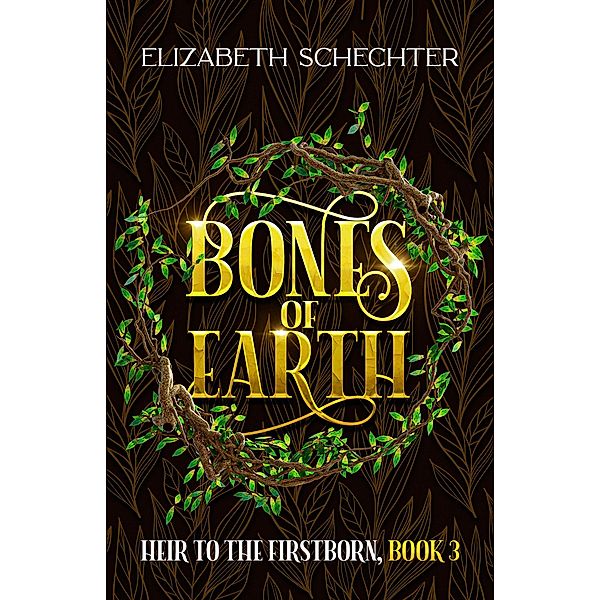 Bones of Earth (Heir to the Firstborn, #3) / Heir to the Firstborn, Elizabeth Schechter