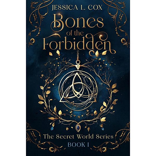 Bones of the Forbidden (The Secret World Series, #1) / The Secret World Series, Jessica L. Cox