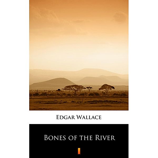 Bones of the River, Edgar Wallace