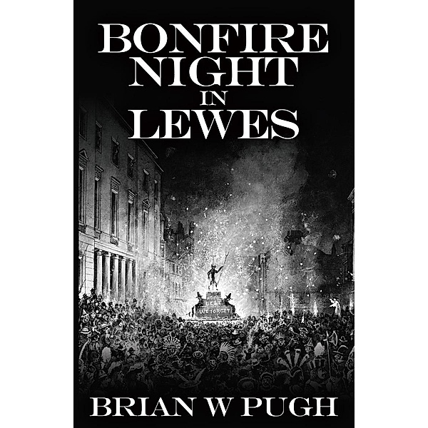 Bonfire Night in Lewes / Andrews UK, Brian W Pugh