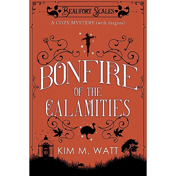 Bonfire of the Calamities - a Cozy Mystery (with Dragons) / A Beaufort Scales Mystery, Kim M. Watt