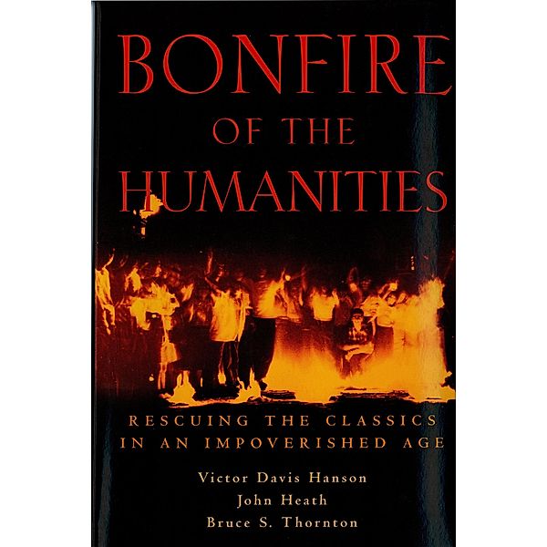 Bonfire of the Humanities, Victor Davis Hanson, John Heath, Bruce S. Thornton