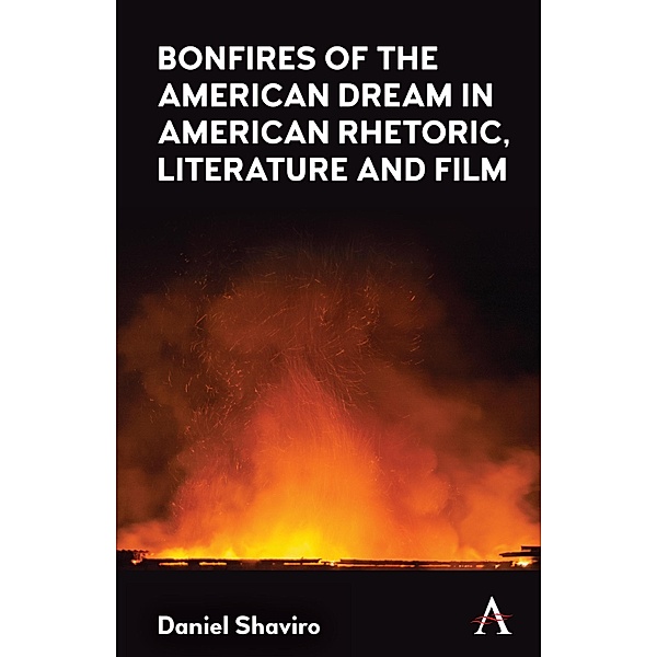 Bonfires of the American Dream in American Rhetoric, Literature and Film, Daniel Shaviro