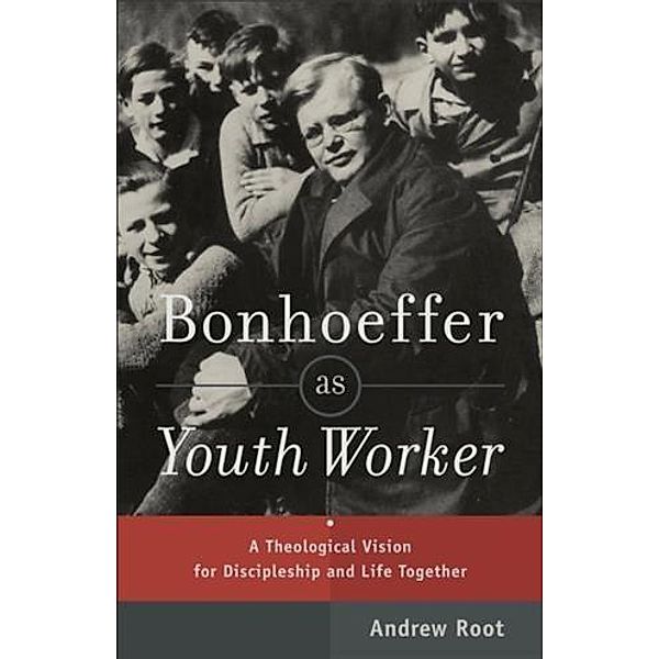 Bonhoeffer as Youth Worker, Andrew Root