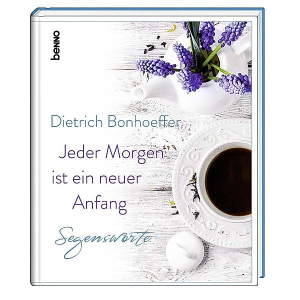 Bonhoeffer, D: Jeder Morgen ist ein neuer Anfang, Dietrich Bonhoeffer