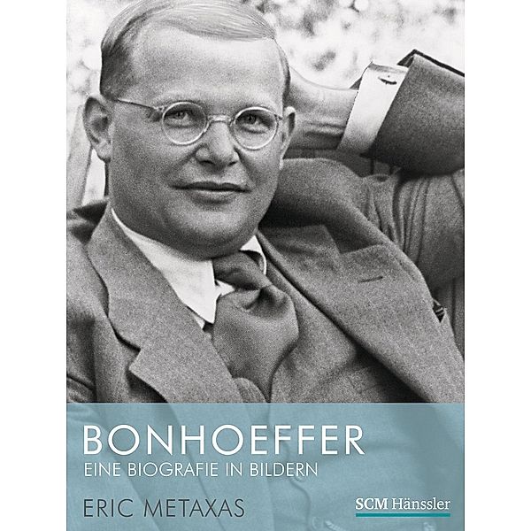 Bonhoeffer - Eine Biografie in Bildern, Eric Metaxas